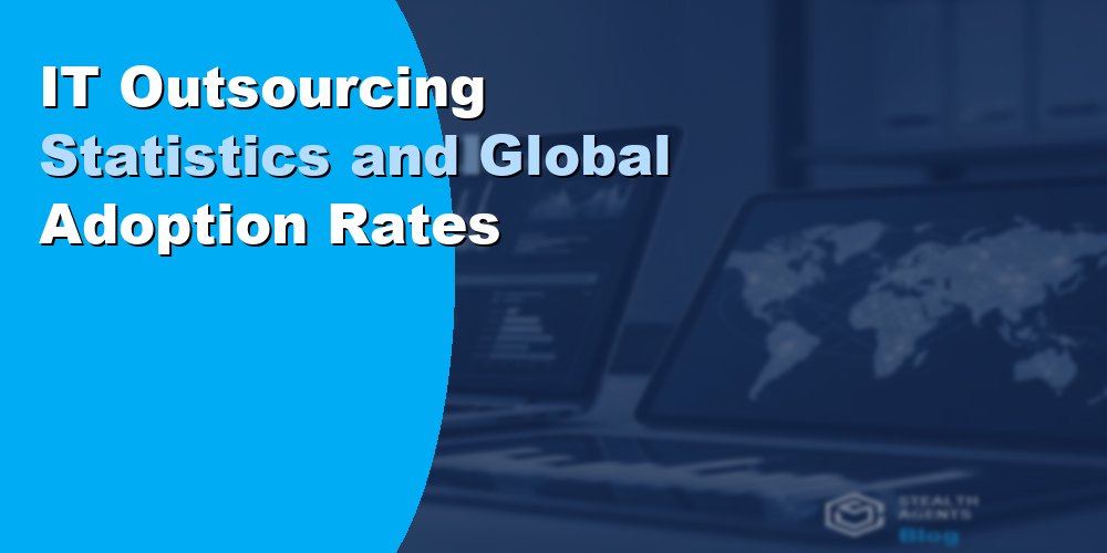 IT Outsourcing Statistics and Global Adoption Rates