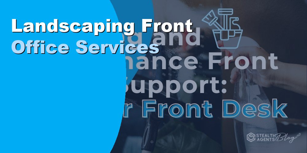 Landscaping Front Office Services: How to Outsource in 2026