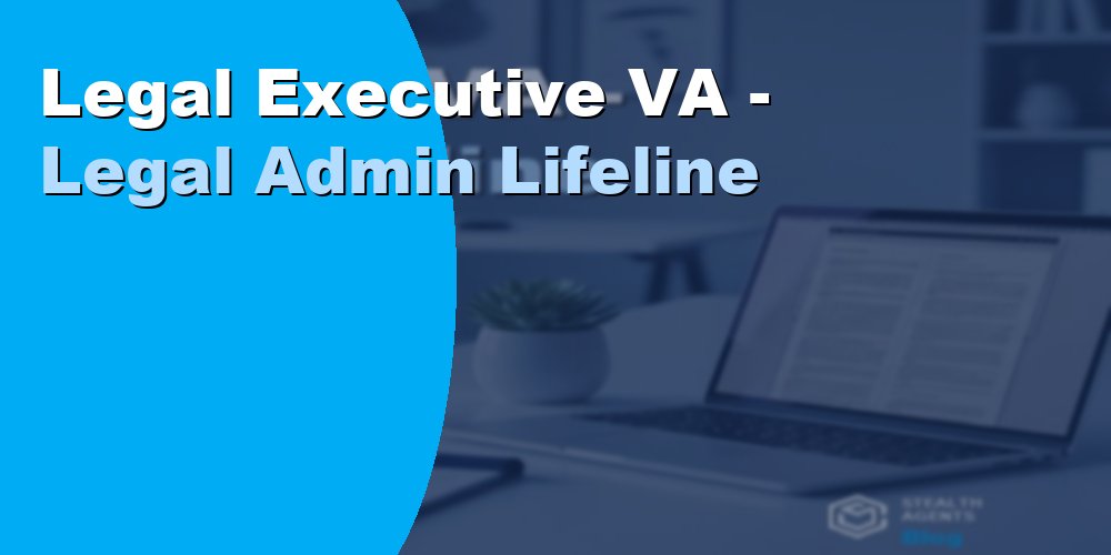 Legal Executive VA - Legal Admin Lifeline