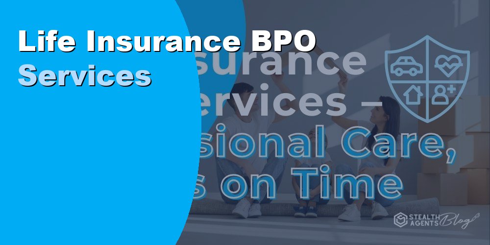 Life Insurance BPO Services to Streamline Claims and Onboarding