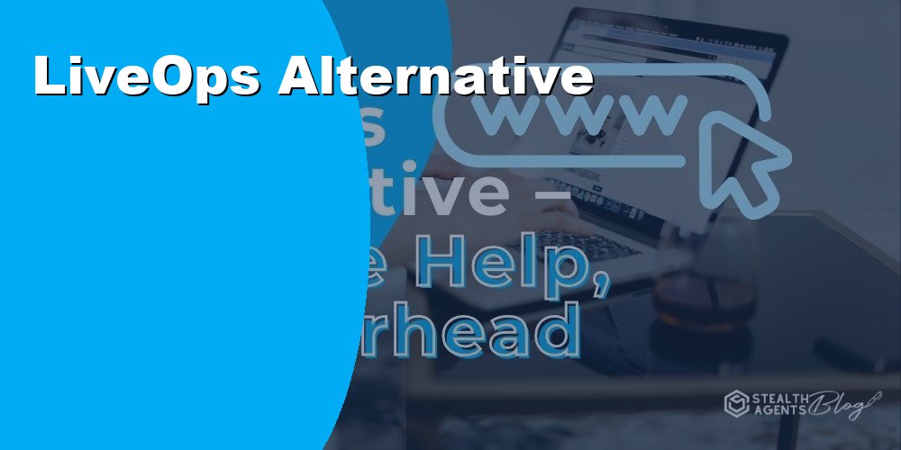 Top 10 Best LiveOps Alternatives for Businesses (2026) | Stealth Agents