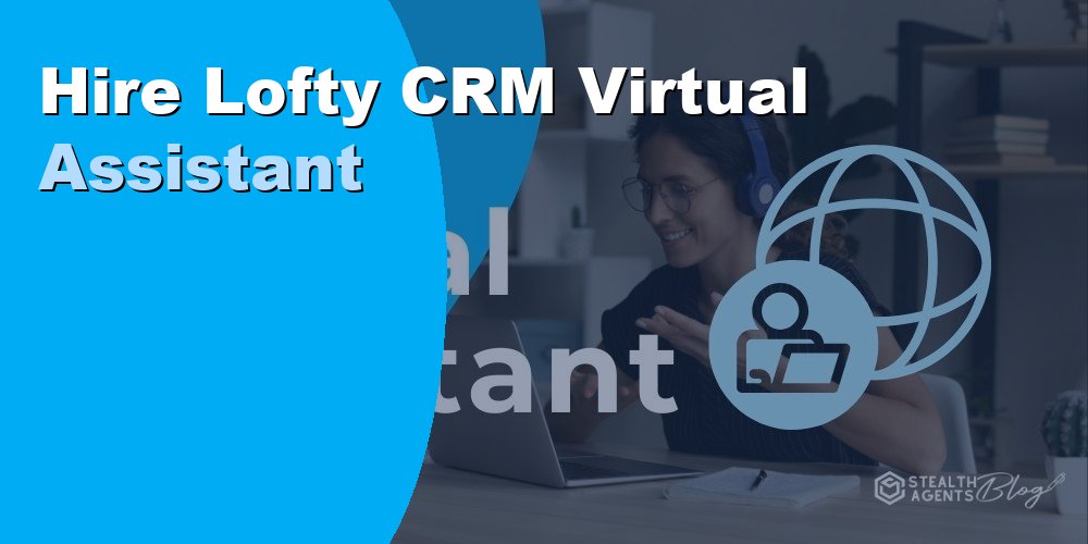 Hire Lofty CRM Virtual Assistant