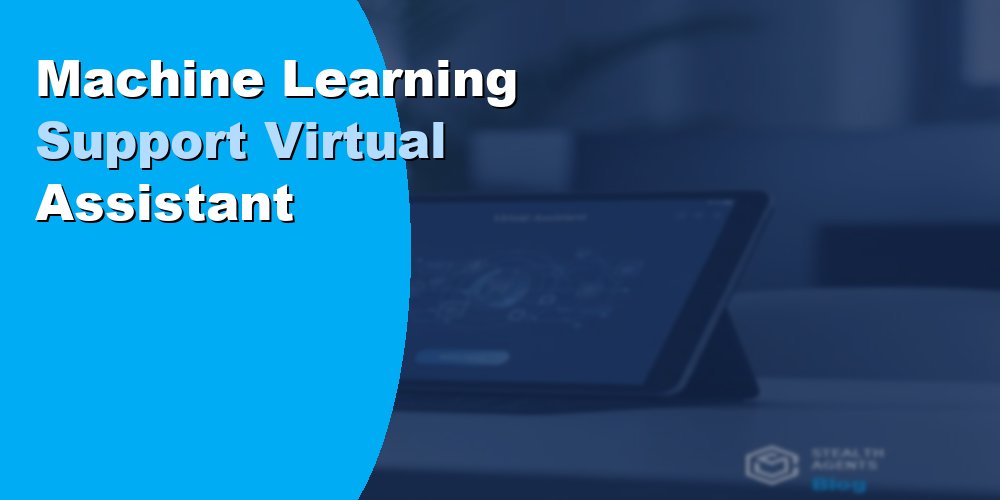 Machine Learning Support Virtual Assistant