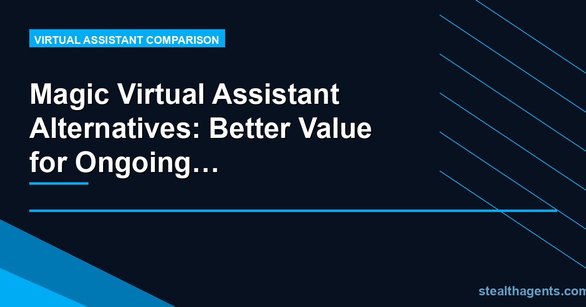 Magic Virtual Assistant Alternatives: Better Value for Ongoing Business Support
