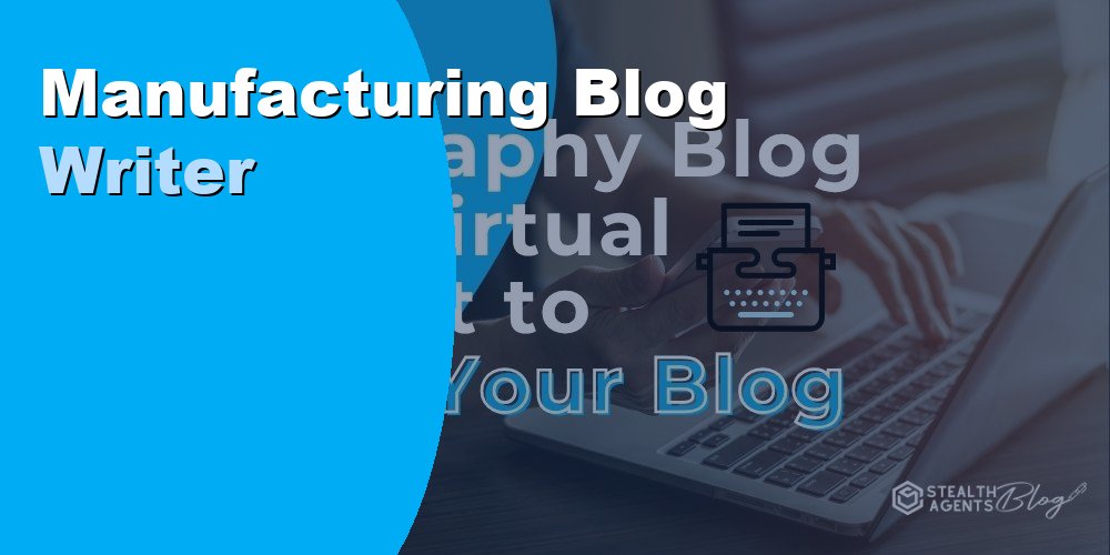 Hire a Manufacturing Industry Blog Writer to Save Time on Content