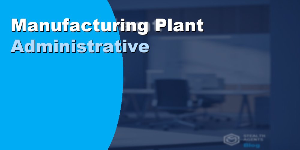 Manufacturing Plant Administrative