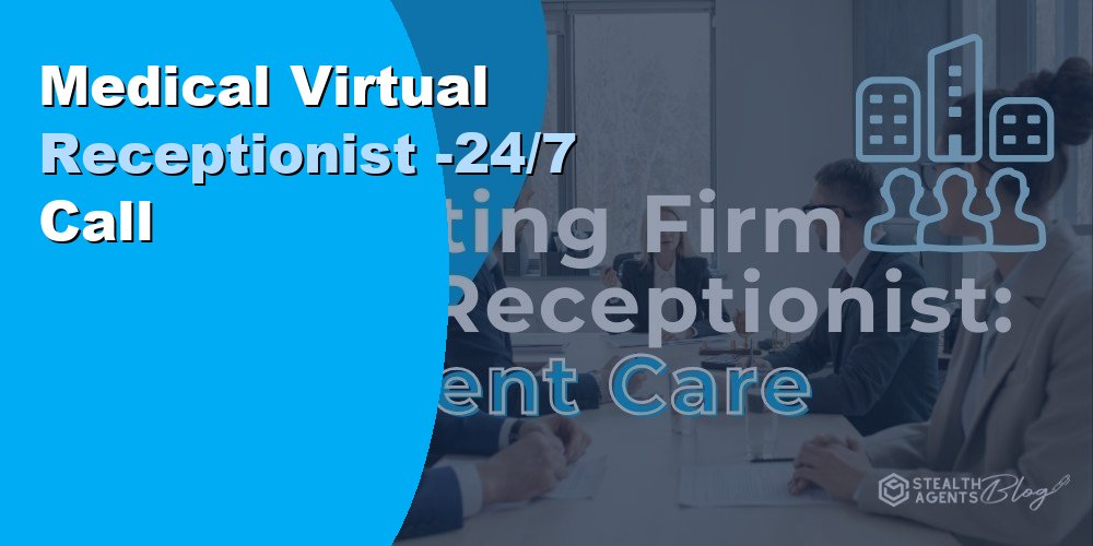 Medical Virtual Receptionist -24/7 Call