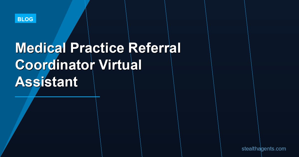 Medical Practice Referral Coordinator Virtual Assistant: Tasks, Cost, and Hiring Guide for 2026