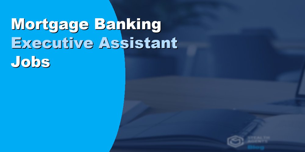 Mortgage Banking Executive Assistant Jobs