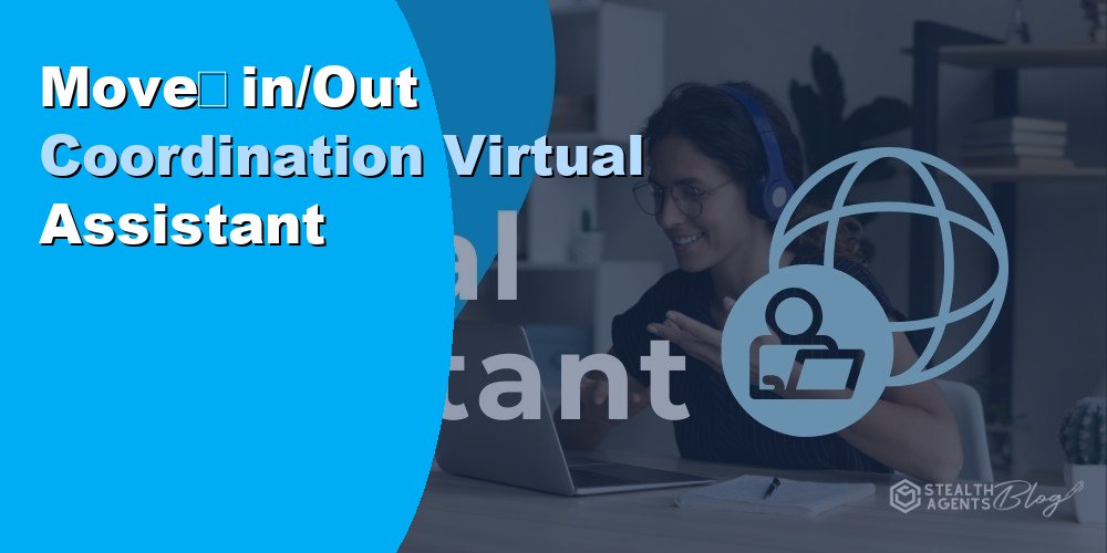 Move‑in/Out Coordination Virtual Assistant