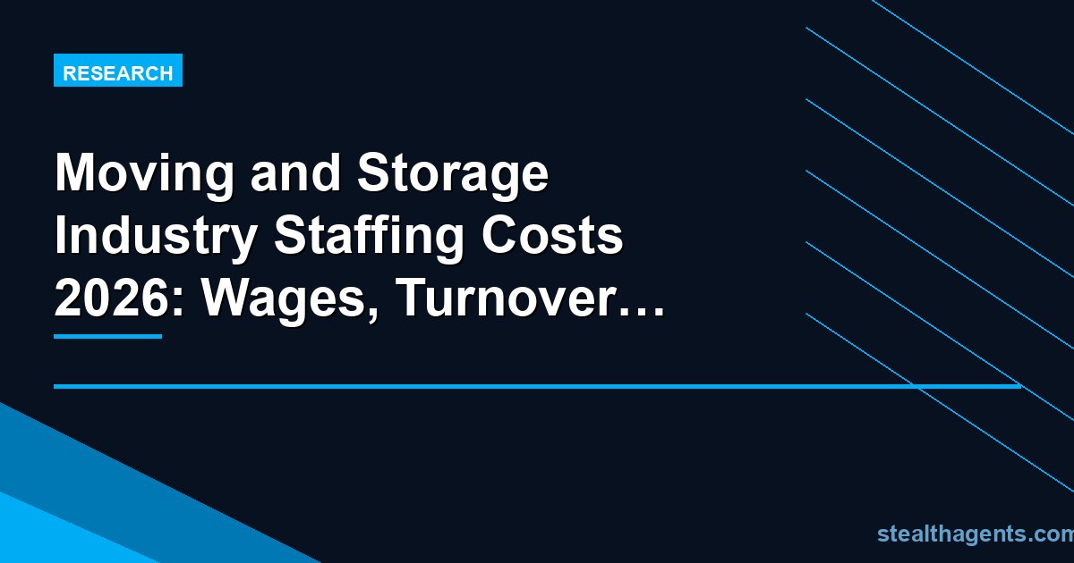 Moving and storage industry staffing costs 2026: wages, turnover, and outsourcing benchmarks