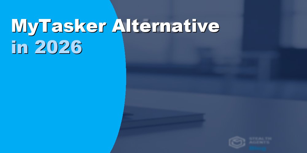 Top 10 Best MyTasker Alternatives for Businesses (2026) | Stealth Agents