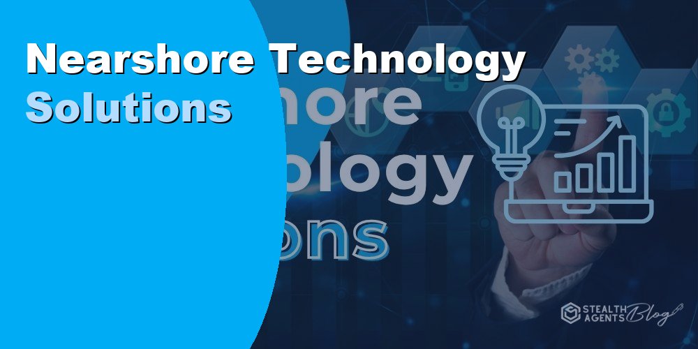 Nearshore Technology Solutions: Benefits, Costs, and Top Providers