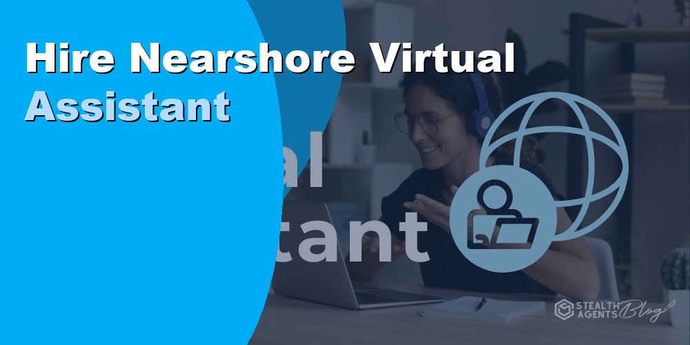 Hire Nearshore Virtual Assistant