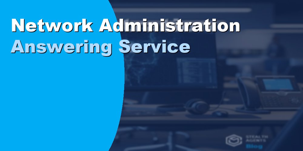 Network Administration Answering Service