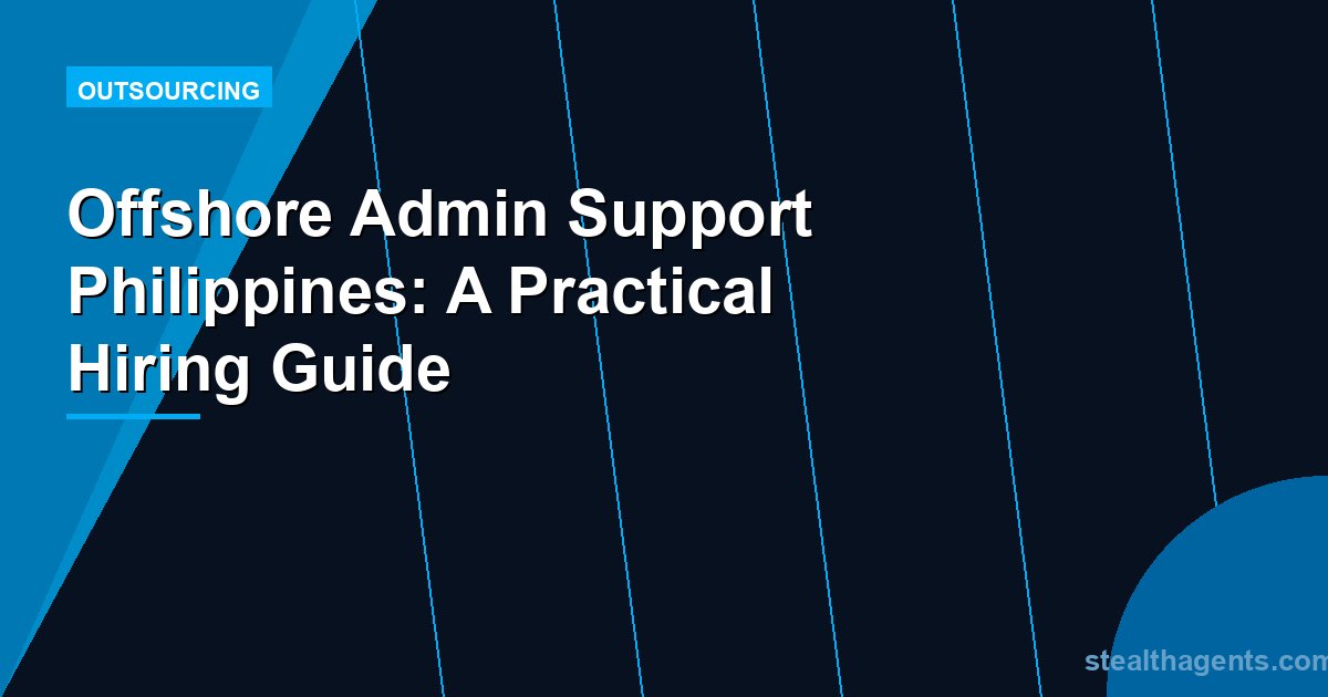 Offshore Admin Support Philippines: A Practical Hiring Guide