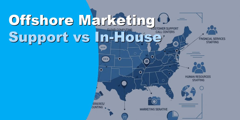 Offshore Marketing Support vs In-House