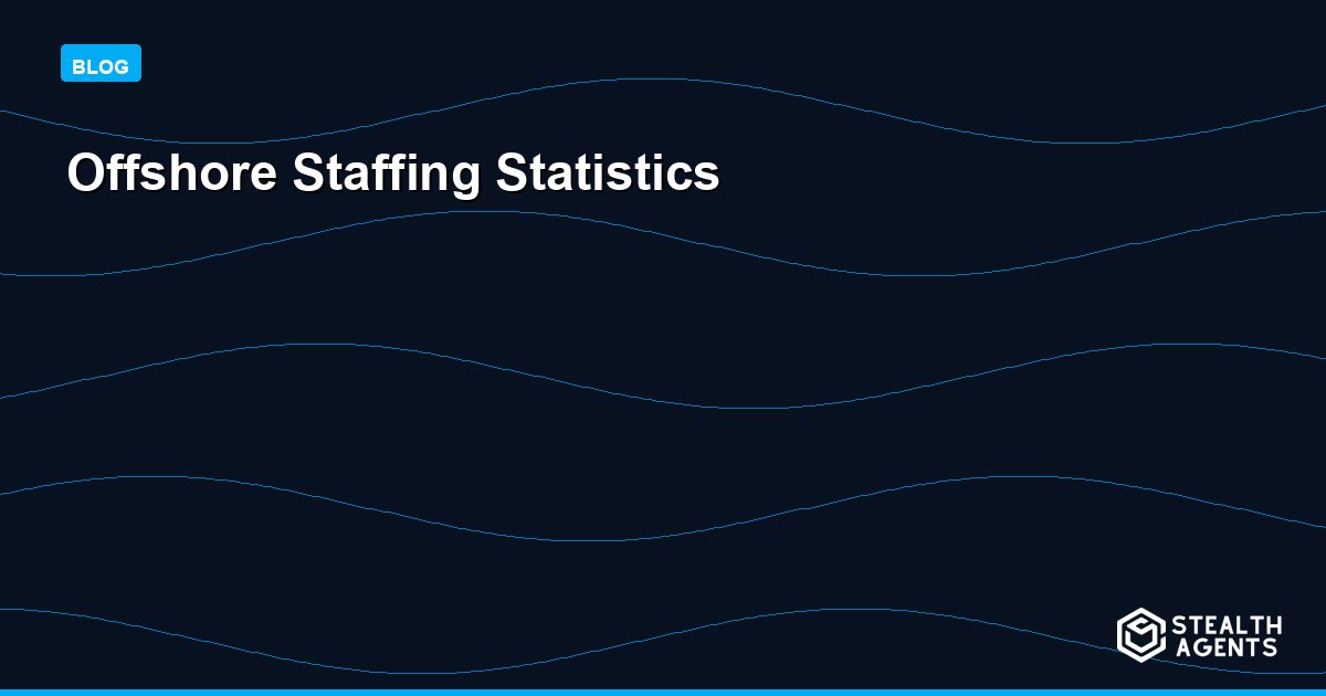 Offshore Staffing Statistics 2026: Market Size, Costs, and Global Trends