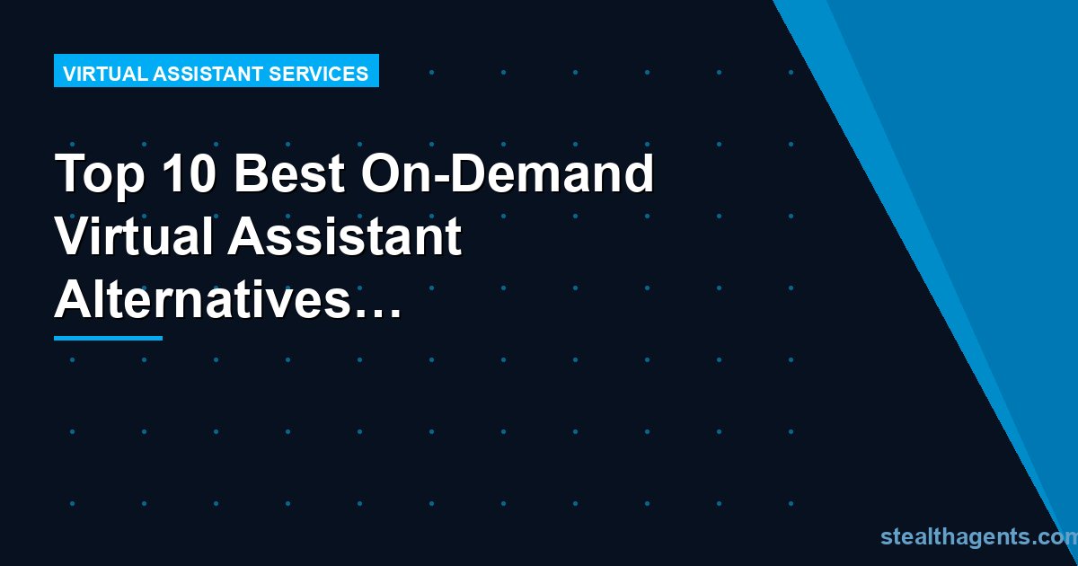 Top 10 Best On-Demand Virtual Assistant Alternatives for Businesses (2026) | Stealth Agents