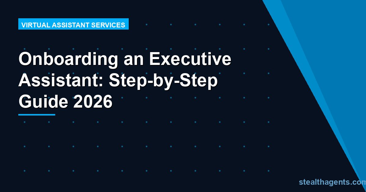 Onboarding an Executive Assistant: Step-by-Step Guide 2026
