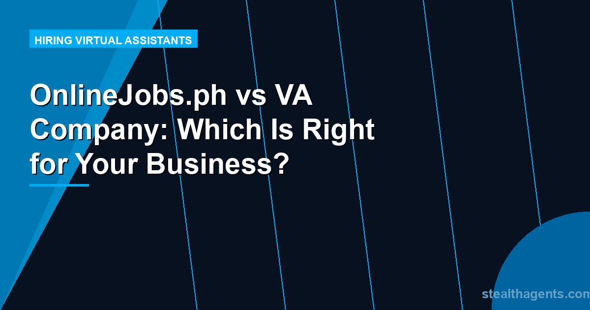 OnlineJobs.ph vs VA Company: Which Is Right for Your Business?