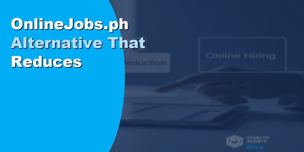 Top 10 Best OnlineJobs.ph Alternatives for Businesses (2026) | Stealth Agents