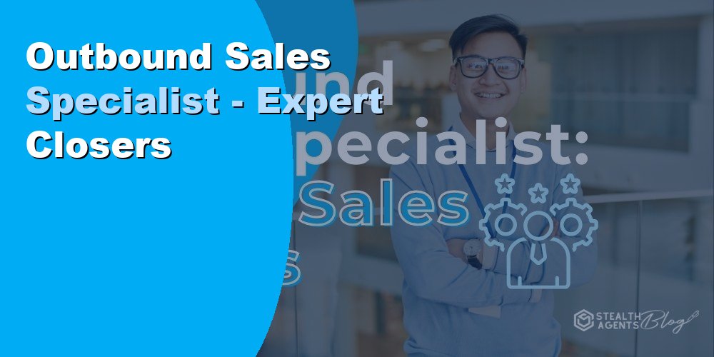 Outbound Sales Specialist - Expert Closers