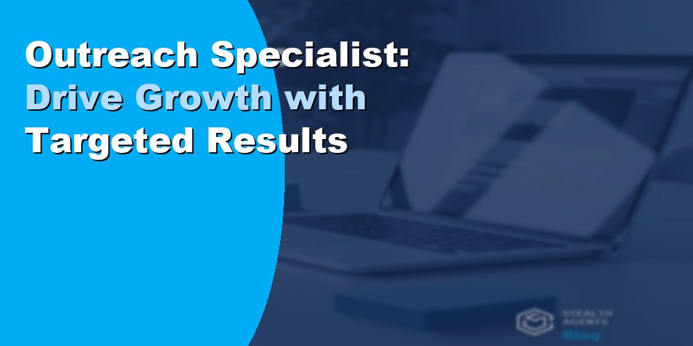 Outreach Specialist: Drive Growth with Targeted Results
