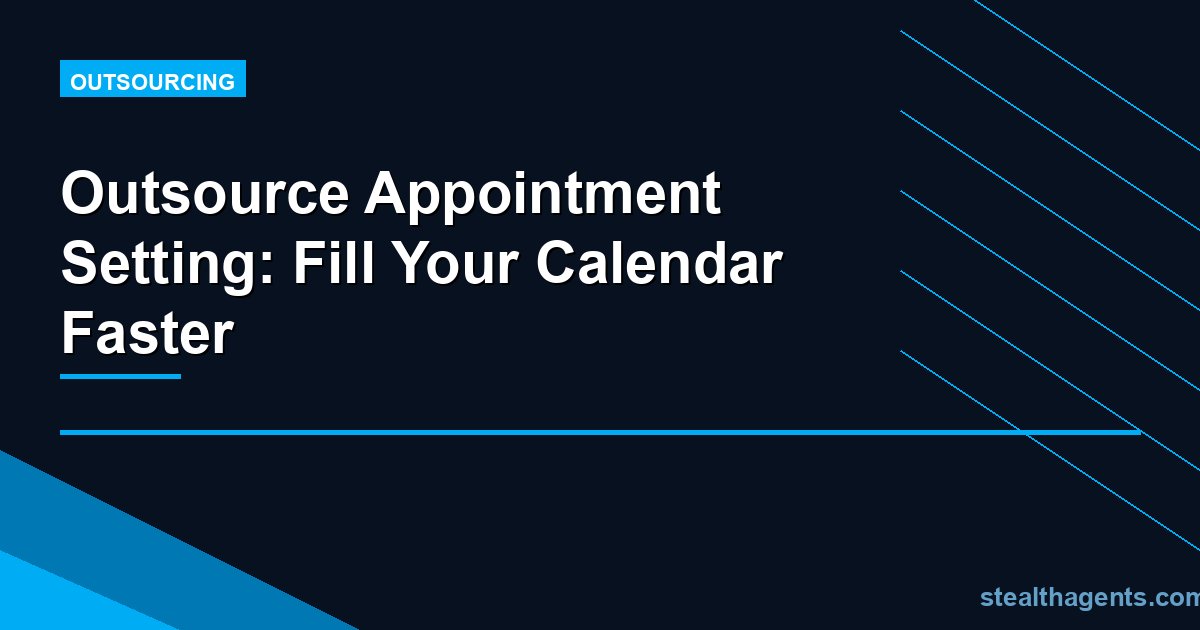Outsource Appointment Setting: Fill Your Calendar Faster