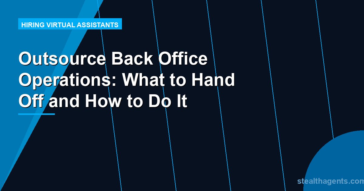 Outsource Back Office Operations: What to Hand Off and How to Do It