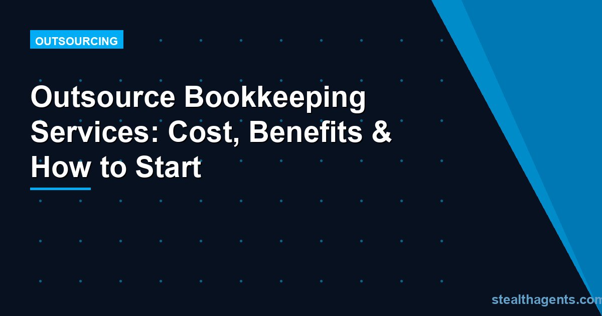 Outsource Bookkeeping Services: Cost, Benefits & How to Start