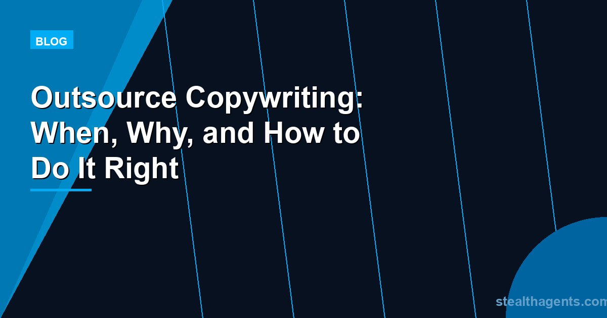 Outsource Copywriting: When, Why, and How to Do It Right