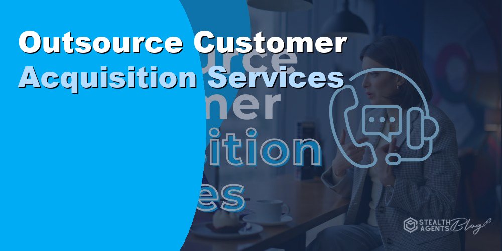 Outsource Customer Acquisition Services