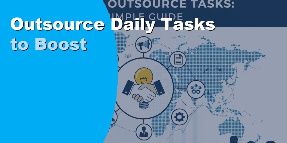 Outsource Daily Tasks to Boost