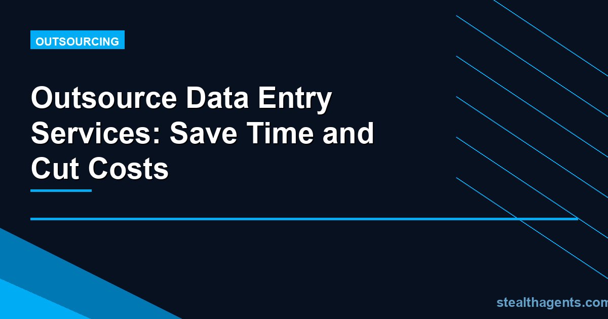 Outsource Data Entry Services: Save Time and Cut Costs