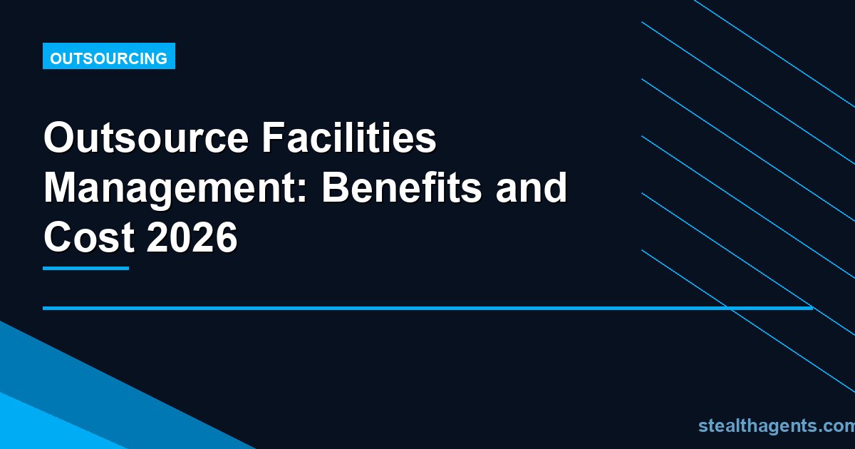 Outsource Facilities Management: Benefits and Cost 2026