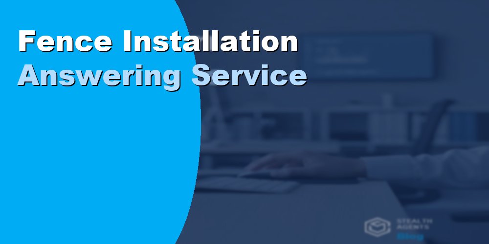 Fence Installation Answering Service: How to Outsource 2026