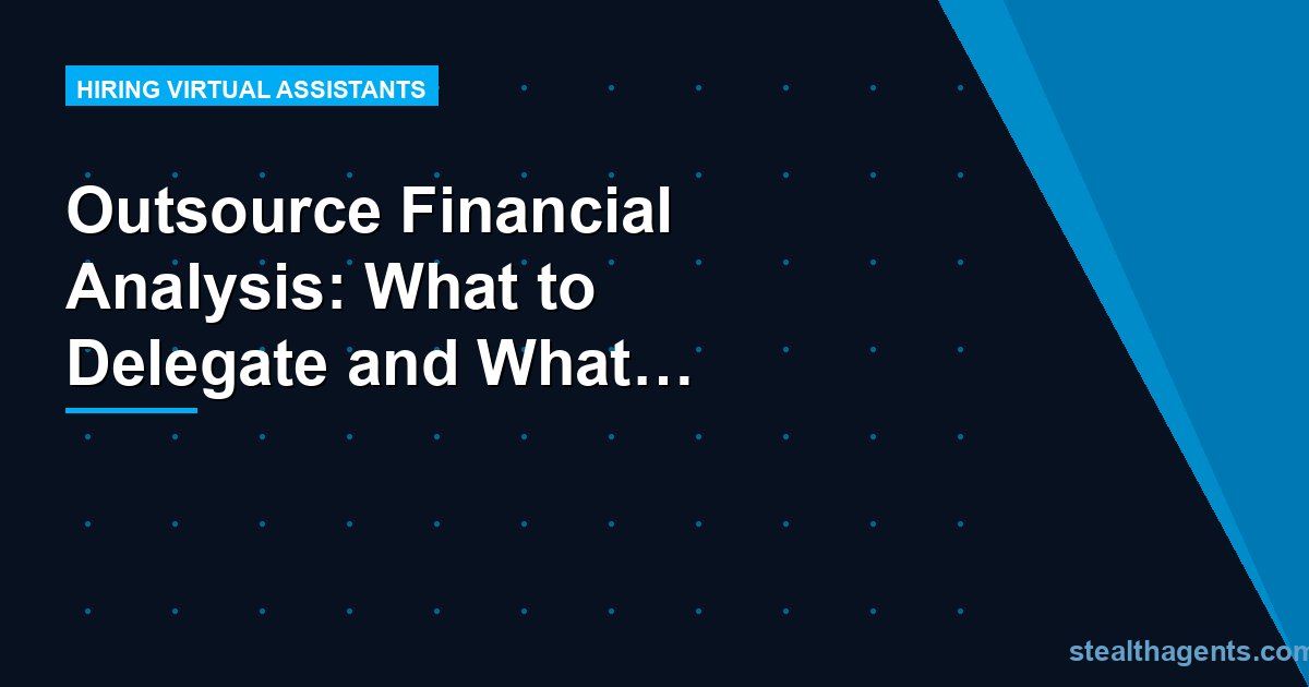 Outsource Financial Analysis: What to Delegate and What to Keep
