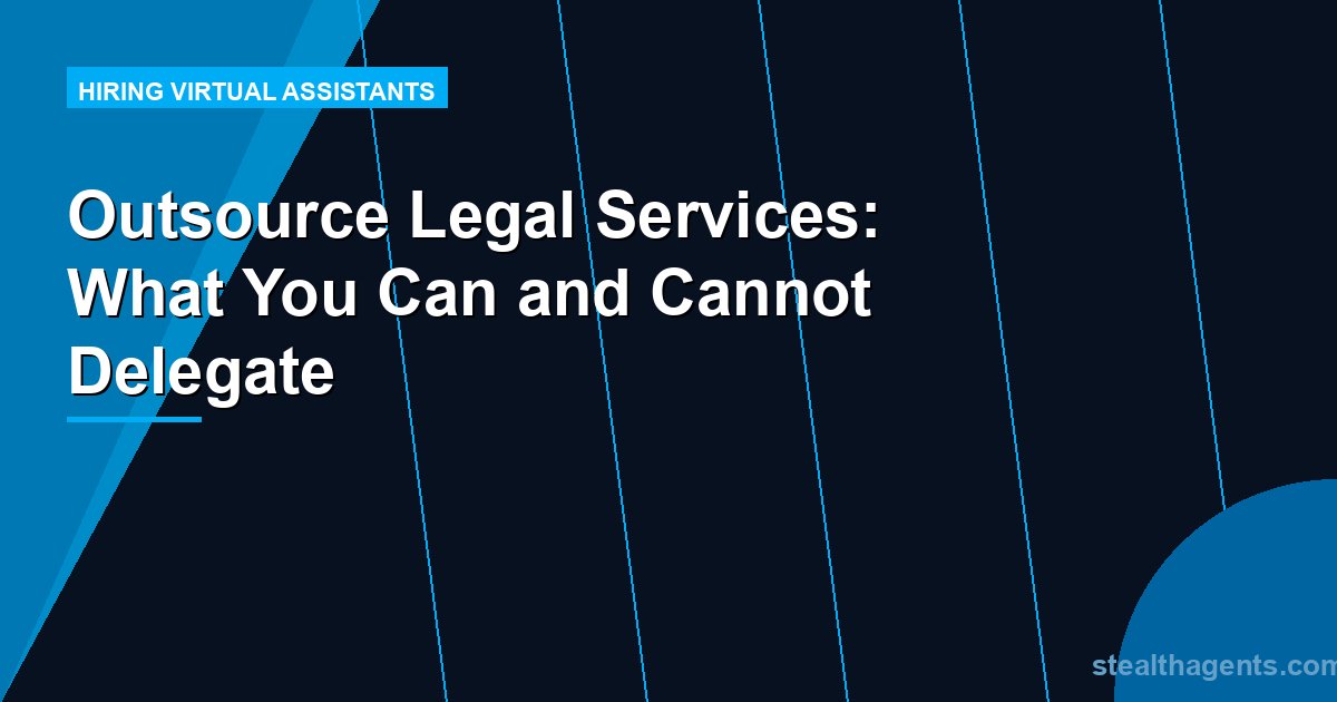 Outsource Legal Services: What You Can and Cannot Delegate
