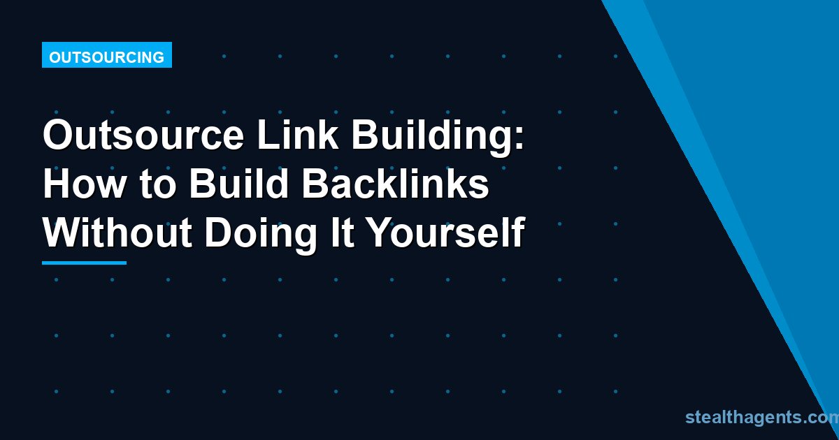 Outsource Link Building: How to Build Backlinks Without Doing It Yourself