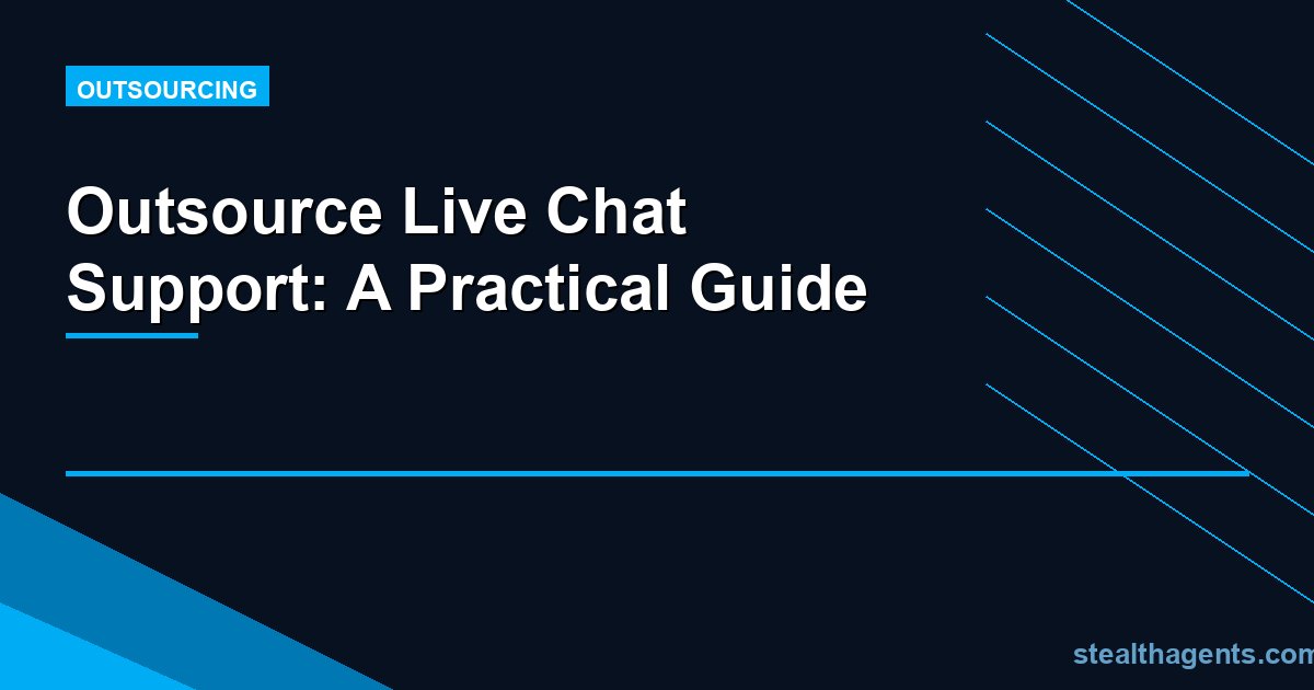 Outsource Live Chat Support: A Practical Guide