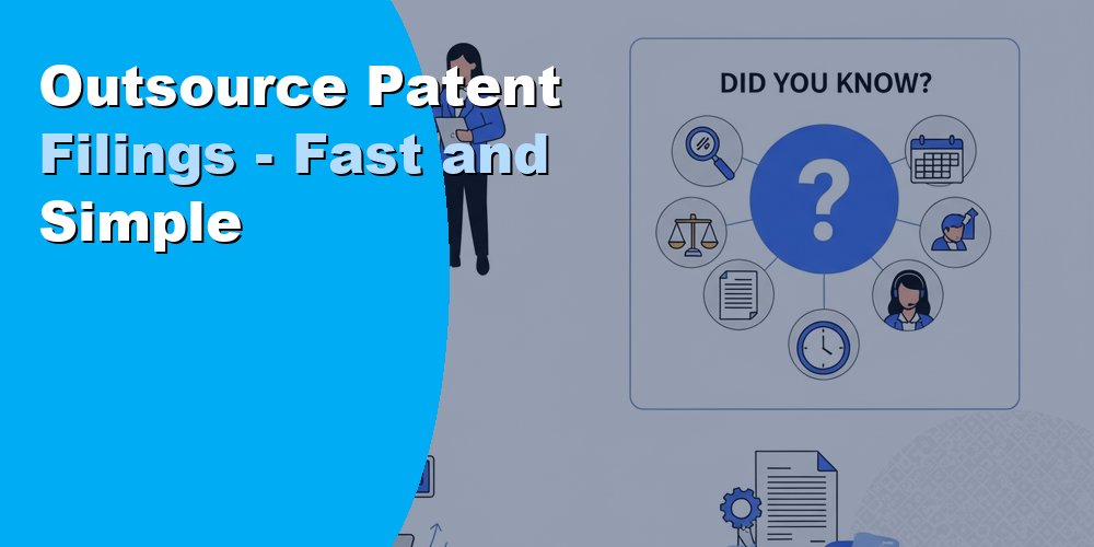 Outsource Patent Filings - Fast and Simple