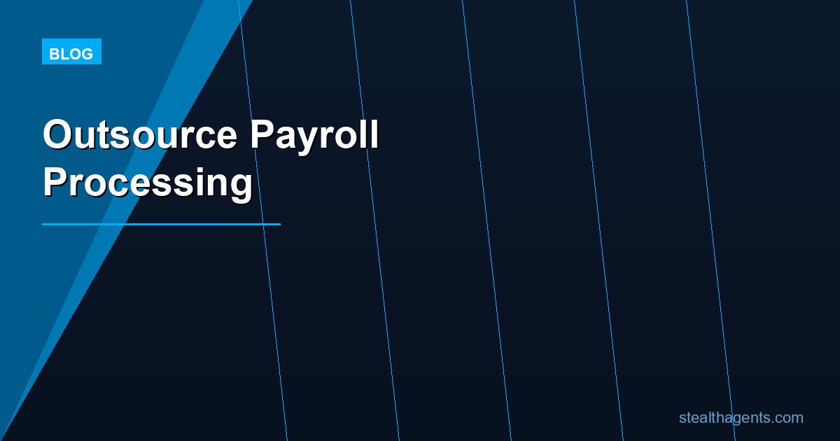 Outsource Payroll Processing: Save Time and Reduce Errors