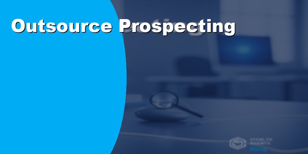 Outsource Sales Prospecting to Scale Faster and Close More Deals