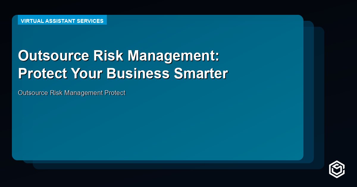 Outsource Risk Management: Protect Your Business Smarter