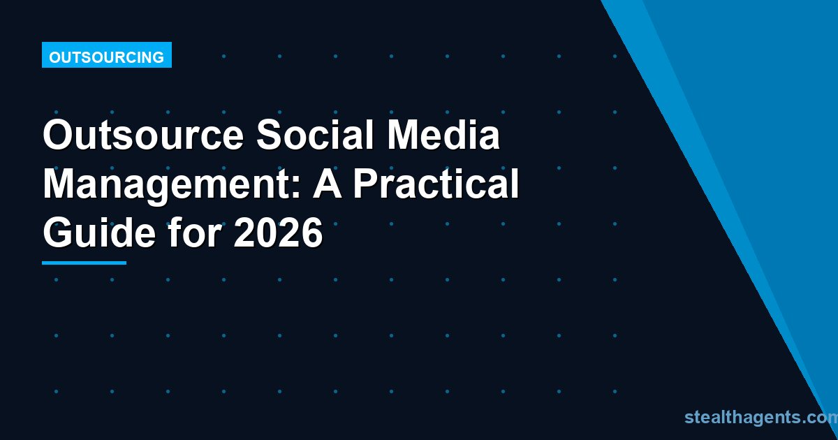 Outsource Social Media Management: A Practical Guide for 2026