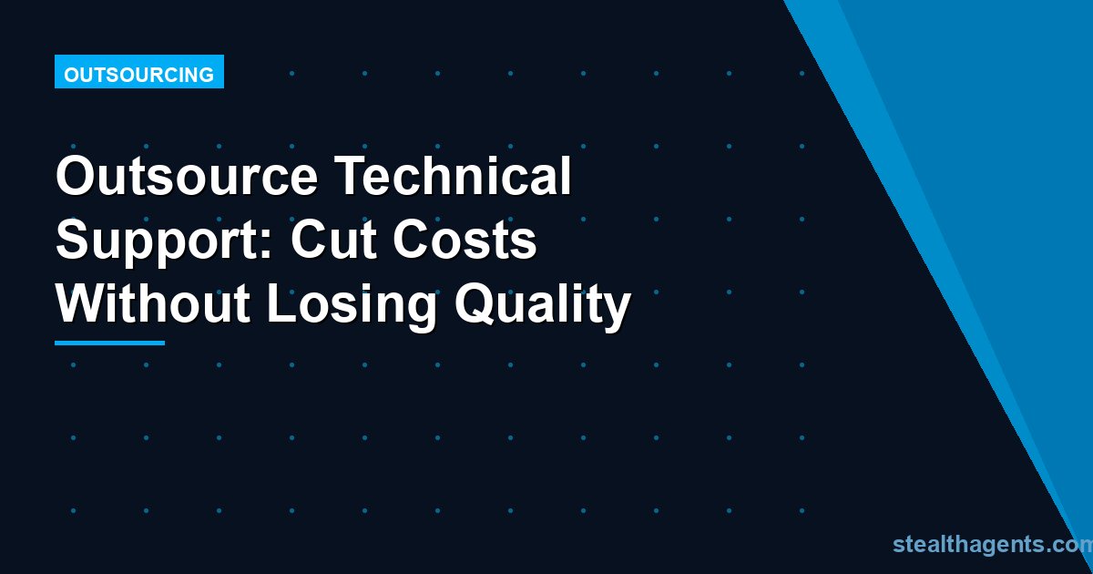 Outsource Technical Support: Cut Costs Without Losing Quality