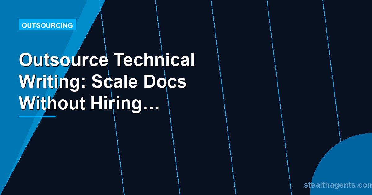 Outsource Technical Writing: Scale Docs Without Hiring Full-Time Writers