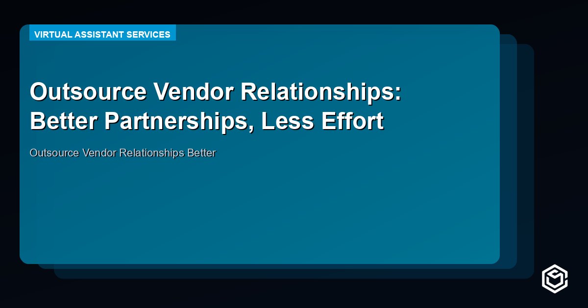 Outsource Vendor Relationships: Better Partnerships, Less Effort