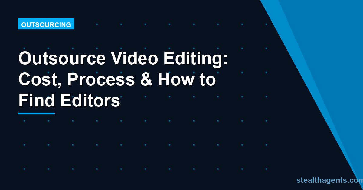 Outsource Video Editing: Cost, Process & How to Find Editors